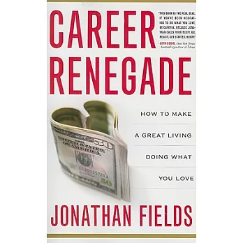 Career Renegade: How to Make a Great Living Doing What You Love