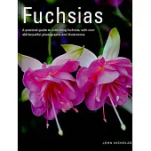 Fuchsias: A Practical Guide to Cultivating Fuchsias, With over 500 Beautiful Photographs and Illustrations