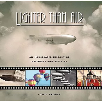 Lighter Than Air: An Illustrated History of Balloons and Airships