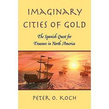 Imaginary Cities of Gold: The Spanish Quest for Treasure in North America