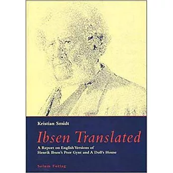 Ibsen Translated: A Report on English Versions of Henrik Ibsen’s Peer Gynt and a Doll’s House