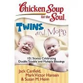 Chicken Soup for the Soul Twins and More: 101 Stories Celebrating Double Trouble and Multiple Blessings
