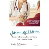 Patient by Patient: Lessons in Love, Loss, Hope, and Healing from a Doctor’s Practice