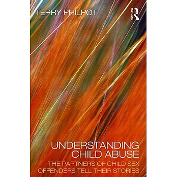 Understanding Child Abuse: The Partners of Child Sex Offenders Tell Their Stories