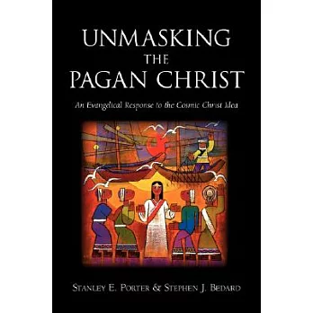 Unmasking the Pagan Christ: An Evangelical Response to the Cosmic Christ Idea