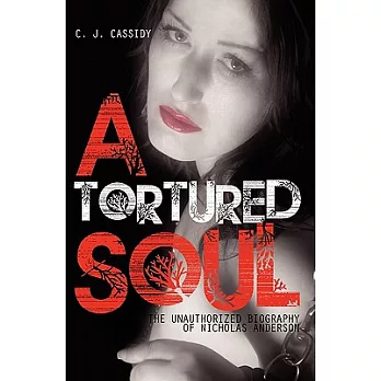 A Tortured Soul The Unauthorized Biography of Nicolas Anderson