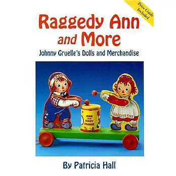 Raggedy Ann and More: Johnny Gruelle’s Dolls and Merchandise