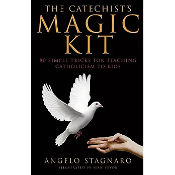 The Catechist’s Magic Kit: 80 Simple Tricks for Teaching Catholicism to Kids