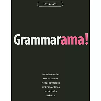 Grammarama!: Innovative Exercises, Creative Activities, Models from Reading, Sentence Combining, Updated Rules, and More!