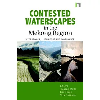 Contested Waterscapes in the Mekong Region: Hydropower, Livelihoods and Governance