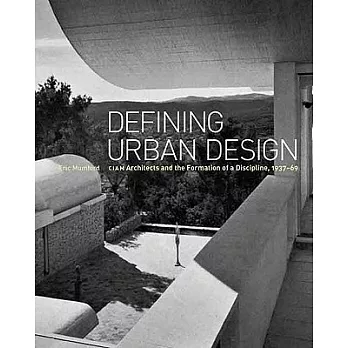Defining Urban Design: Ciam Architects and the Formation of a Discipline, 1937-69