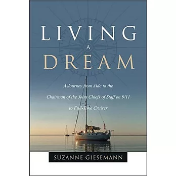 Living A Dream: A Journey from Aide to the Chairman of the Joint Chiefs of Staff on 9/11 to Full-time Cruiser