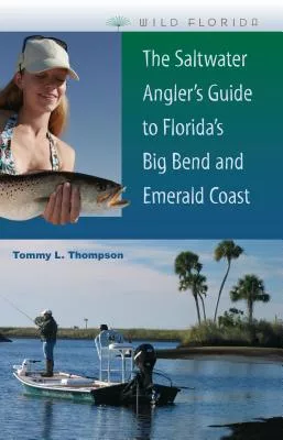 The Saltwater Angler’s Guide to Florida’s Big Bend and Emerald Coast