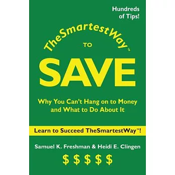 The Smartest Way to Save: Why You Can’t Hang on to Money and What to Do About It
