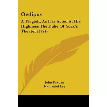 Oedipus: A Tragedy, As It Is Acted at His Highness the Duke of York’s Theater