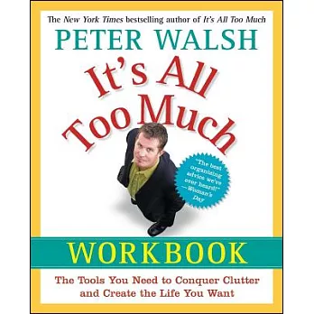 It’s All Too Much Workbook: The Tools You Need to Conquer Clutter and Create the Life You Want