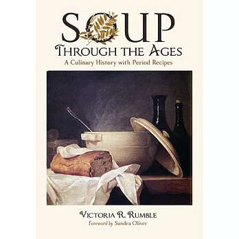 Soup Through the Ages: A Culinary History With Period Recipes