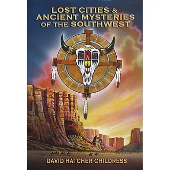 Lost Cities & Ancient Mysteries of the Southwest