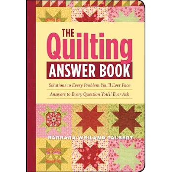 The Quilting Answer Book: Solutions to Every Problem You’ll Ever Face; Answers to Every Question You’ll Ever Ask
