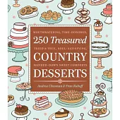 250 Treasured Country Desserts: Mouthwatering, Time-Honored, Tried & True, Soul-Satisfying, Handed-Down Sweet Comforts