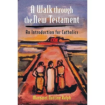 A Walk Through the New Testament: An Introduction for Catholics
