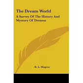 The Dream World: A Survey of the History and Mystery of Dreams