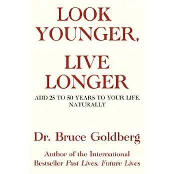 Look Younger, Live Longer: Add 25 to 50 Years to Your Life, Naturally