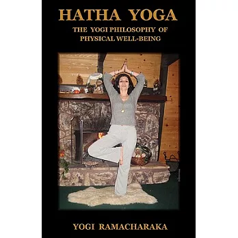 Hatha Yoga: The Yogi Philosophy of Physical Well-being