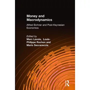 Money and Macrodynamics: Alfred Eichner and Post-Keynesian Economics: Alfred Eichner and Post-Keynesian Economics