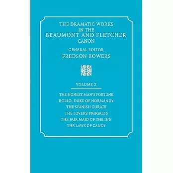 The Dramatic Works in the Beaumont and Fletcher Canon: Volume 10, the Honest Man’s Fortune, Rollo, Duke of Normandy, the Spanish Curate, the Lover’s P