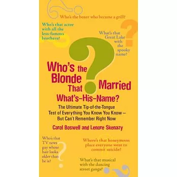 Who’s the Blonde That Married What’s-His-Name?: The Ultimate Tip-of-the-Tongue Test of Everything You Know You Know-but Can’t Re