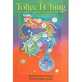 The Toltec I Ching: 64 Keys to Inspired Action in the New World
