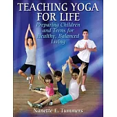 Teaching Yoga for Life: Preparing Children and Teens for Healthy, Balanced Living