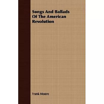 Songs And Ballads Of The American Revolution