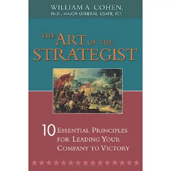 The Art of the Strategist: 10 Essential Principles for Leading Your Company to Victory