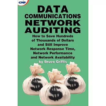 Data Communication Network Auditing: How to Save Hundreds of Thousands of Dollars and Still Improve Network Response Time, Netwo