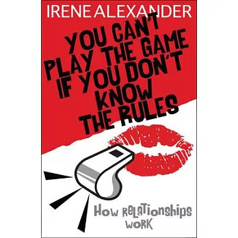 You Can’t Play the Game If You Don’t Know the Rules: How Relationships Work