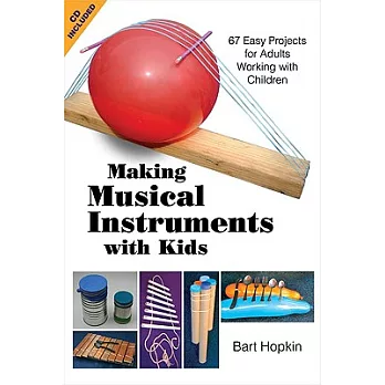 Making Musical Instruments With Kids: 67 Easy Projects for Adults Working With Children