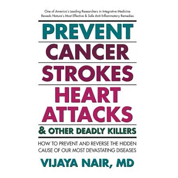 Prevent Cancer, Strokes, Heart Attacks and Other Deadly Killers!: Dr. Vijaya Nair Reveals Evidence-based Anti-inflammatory Heali