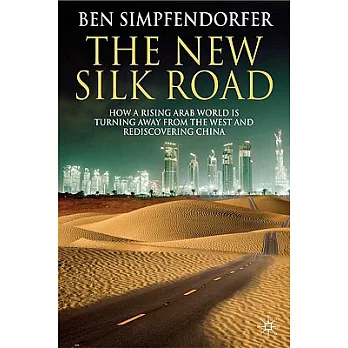 The New Silk Road: How a Rising Arab World Is Turning Away from the West and Rediscovering China