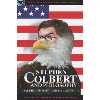 Stephen Colbert and Philosophy: I Am Philosophy (and So Can You!)