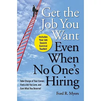Get the Job You Want, Even When No One’s Hiring: Take Charge of Your Career, Find a Job You Love, and Earn What You Deserve!