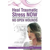 Heal Traumatic Stress Now: Complete Recovery with Thought Field Theapy: No Open Wounds