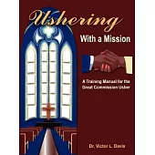 Ushering With A Mission: A Training Manual for the Great Commission Usher