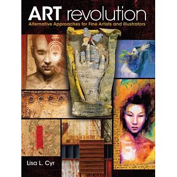 Art Revolution: Alternative Approaches for Fine Artists and Illustrators