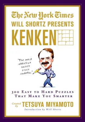 The New York Times Will Shortz Presents Kenken: 300 Easy to Hard Logic Puzzles That Make You Smarter