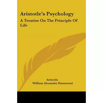 Aristotle’s Psychology: A Treatise on the Principle of Life