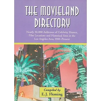 The Movieland Directory: Nearly 30,000 Addresses of Celebrity Homes, Film Locations and Historical Sites in the Los Angeles Area