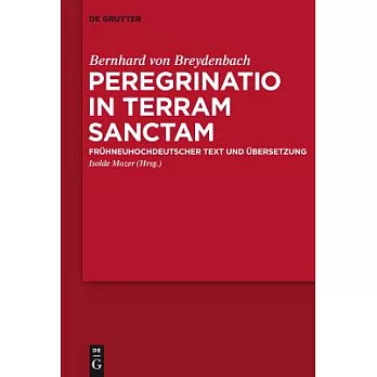 Peregrinatio in Terram Sanctam / the Pilgrimage of Bernhard Von Breydenbach to the Holy Land: Fruhneuhochdeutscher Text Und Uber