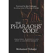 The Pharaohs’ Code: Creating a Joyful Life and a Lasting Legacy